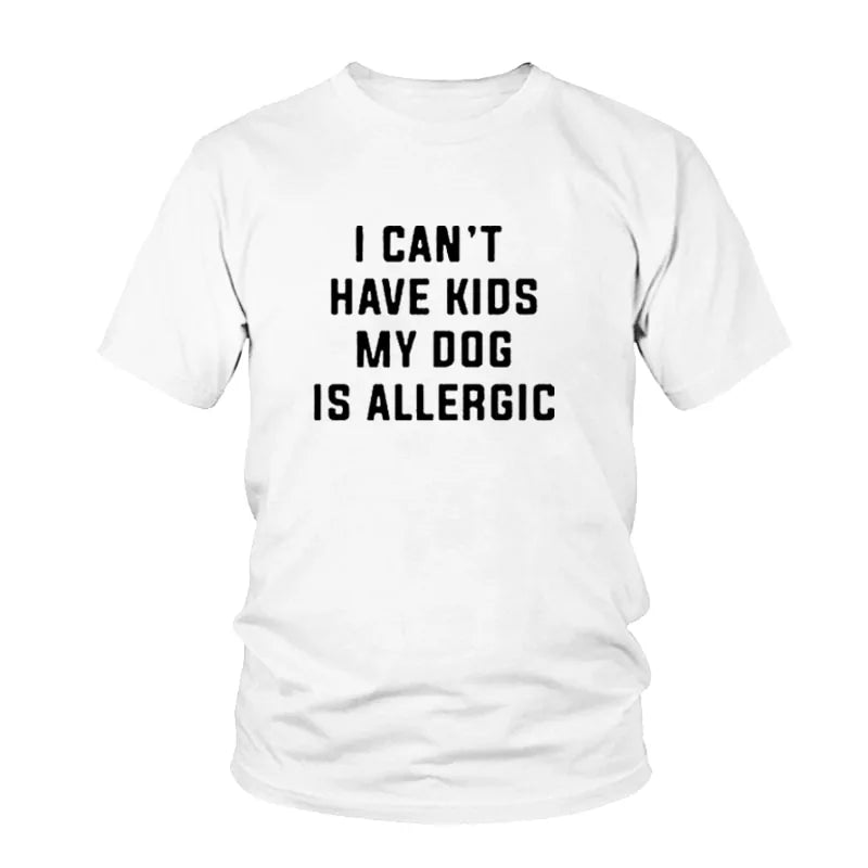 I Can't Have Kids, My Dog Is Allergic T-Shirt